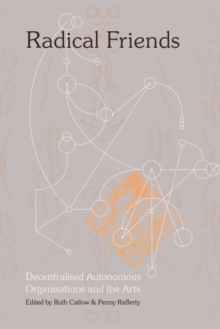 Radical Friends: Decentralised Autonomous Organisations & the Arts