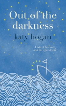 Image for Out of the darkness  : a tale of love, loss and life after death