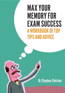 Image for Max Your Memory for Exam Succees : A Workbook of Top Tips and Advice