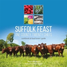 Suffolk Feast 2: One County, Twenty Chefs: Cookbook and Food Lovers’ Guide