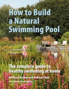 Image for How to build a natural swimming pool  : the complete guide to healthy swimming at home