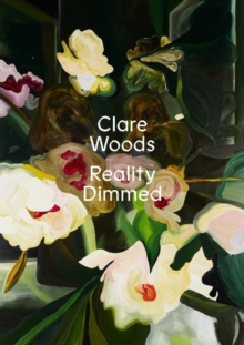 Image for Clare Woods - reality dimmed