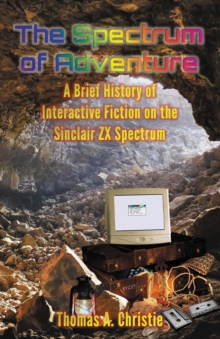 Image for The spectrum of adventure  : a brief history of interactive fiction on the Sinclair ZX Spectrum