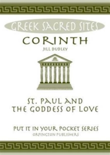 Image for Corinth : St. Paul and the Goddess of Love. All You Need to Know About the Site's Myths, Legends and its Gods