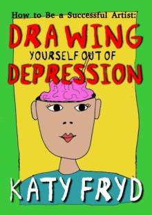 Image for How to be a Succesful Artist : Drawing Yourself Out of Depression