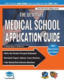 Image for The Ultimate Medical School Application Guide : Detailed Expert Advice from Doctors, Hundreds of UKCAT & BMAT Questions, Write the Perfect Personal Statement, Fully Worked Real Interview Questions