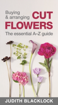 Image for Buying & arranging cut flowers  : the essential A-Z guide