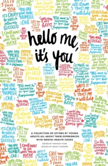 Image for Hello Me, it's You : A Collection of Letters by Young Adults About Their Mental Health Experiences
