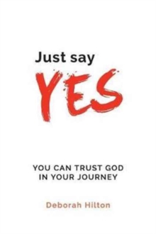 Image for Just Say YES : You Can Trust God in Your Journey