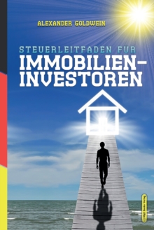 Image for Steuerleitfaden f?r Immobilieninvestoren : Der ultimative Steuerratgeber f?r Privatinvestitionen in Wohnimmobilien