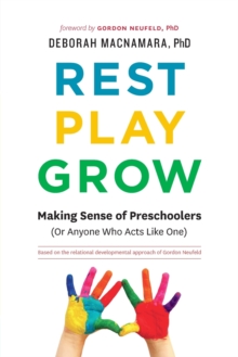 Rest, Play, Grow: Making Sense of Preschoolers (Or Anyone Who Acts Like One)