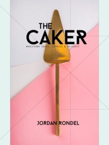 The Caker: Wholesome Cakes, Cookies & Desserts