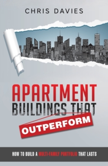 Image for Apartment Buildings that Outperform : How To Build A Multi-Family Portfolio That Lasts