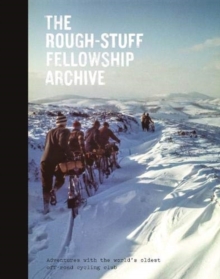 The Rough-Stuff Fellowship Archive: Adventures with the world’s oldest off-road cycling club