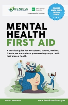 Mental Health First Aid: A practical guide for workplaces, schools, families, friends, carers and everyone needing support with their mental health.