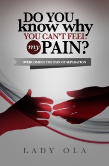 Image for Do You Know Why You Can't Feel My Pain? Overcoming the Pain of Separation