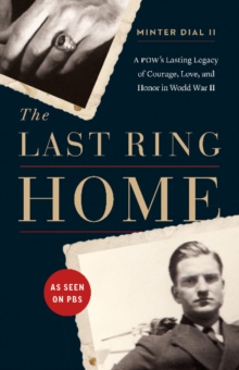 Image for The last ring home  : a POW's lasting legacy of courage, love, and honor in World War II