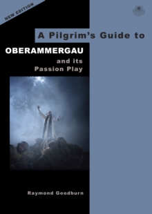 A Pilgrim’s Guide to Oberammergau and its Passion Play