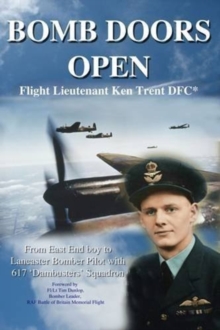 Image for Bomb Doors Open : From East End Boy to Lancaster Bomber Pilot with 617 'Dambusters' Squadron