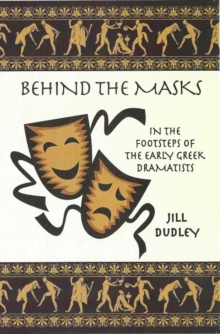 Image for Behind the Masks : In the footsteps of the early Greek dramatists