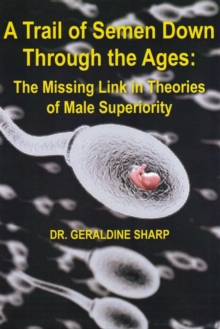 Image for A trail of semen down through the ages: the missing link in theories of male superiority