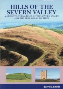 Hills of the Severn Valley: A Guide to the 60 Hills of the Severn Valley and the Best Walks to Them
