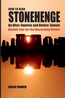 Image for How to Read Stonehenge : An After-Sunrise and Before-Sunset Guided Tour for the Discerning Visitor