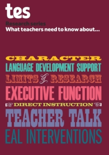 Image for What teachers need to know about...character, language development support, limits of research, executive function, direct instruction, teacher talk, EAL interventions