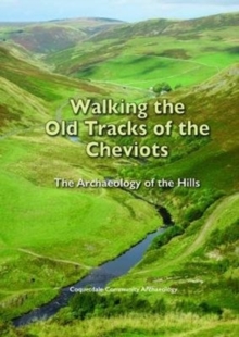 Walking the Old Tracks of the Cheviots: The Archaeology of the Hills