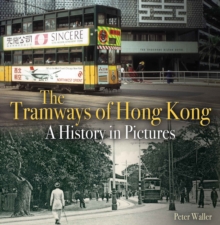 The Tramways of Hong Kong: A History in Pictures