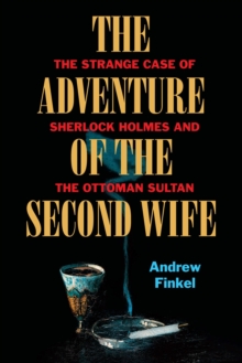 The Adventure of the Second Wife: The Strange Case of Sherlock Holmes and the Ottoman Sultan