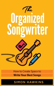 Image for The Organized Songwriter : How to Create Space to Write Your Best Songs