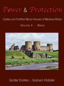 Image for Power and Protection : Castles and Fortified Manor Houses of Medieval Britain - Volume 4 - Wales