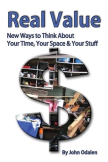 Image for Real Value New Ways to Think About Your Time, Your Space & Your Stuff