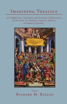 Image for Imagining Vesalius : An Ekphrastic, Scholarly, and Literary Celebration of the 1543 De Humani Corporis Fabrica of Andreas Vesalius