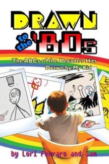 Image for Drawn to the '80s : The ABCs of the Decade's Hits Drawn by My Kid