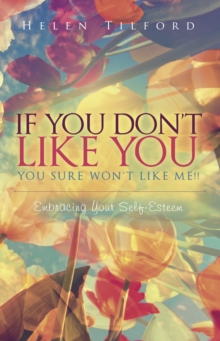 Image for If You Don't Like You - You Sure Won't Like Me!!: Embracing Your Self-Esteem