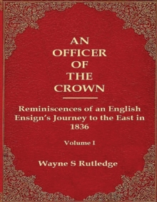 Image for An Officer of the Crown : The Middlecombe Expedition to the Aral Sea in Turcomania and the Khanates of Independent Tartary, 1837-1838: Reminiscences of an English Ensign's Journey to the East in 1836