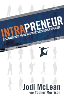 Image for Intrapreneur : Discover How to Be the Irreplaceable Employee