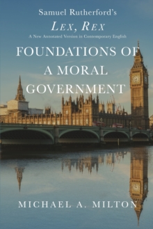 Foundations of a Moral Government: Lex, Rex – A New Annotated Version in Contemporary English