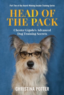 Image for Head of the Pack : Chester Gigolo's Advanced Dog Training Secrets