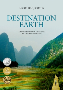 Image for Destination Earth : A New Philosophy of Travel by a World-Traveler