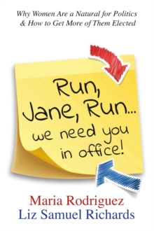 Image for Run Jane Run...We Need You in Office!: Why Women Are a Natural for Politics & How to Get More of Them Elected