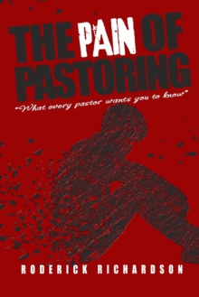 Image for The Pain of Pastoring : What Every Pastor Wants you to Know