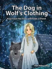 Image for The Dog in Wolf's Clothing : Anya Faces Her Fears and Finds a Friend