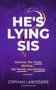 He’s Lying Sis: Uncover the Truth Behind His Words and Actions, Volume 1