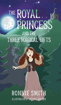 Image for The Royal Princess and the Three Magical Gifts