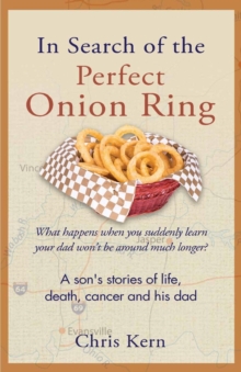 Image for In Search of the Perfect Onion Ring : A Son's Stories of Life, Death, Cancer & His Dad
