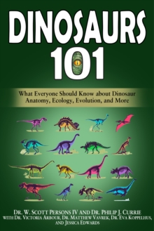 Image for Dinosaurs 101: What Everyone Should Know About Dinosaur Anatomy, Ecology, Evolution, and More