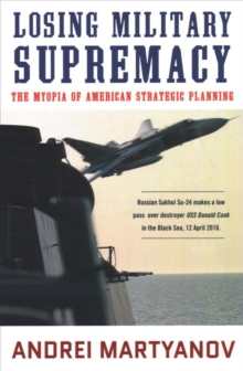 Losing Military Supremacy: The Myopia of American Strategic Planning